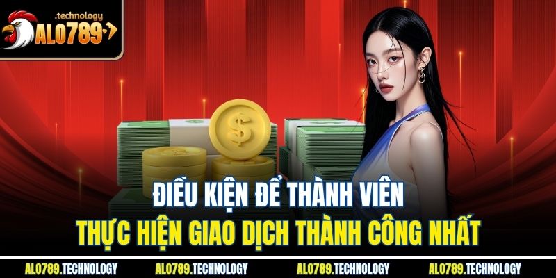 Hướng Dẫn Rút Tiền Alo789 An Toàn Và Nhanh Chóng Cho Newbie 2 Điều kiện để thành viên thực hiện giao dịch thành công nhất