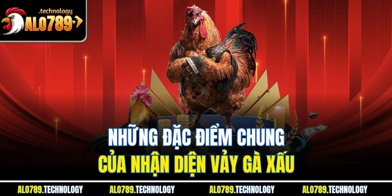 Nhận Diện Vảy Gà Xấu Toàn Diện Cho Người Nuôi Mới Bắt Đầu 2 Những đặc điểm chung của nhận diện vảy gà xấu