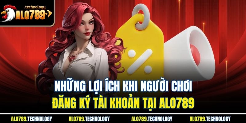 Đăng Ký Alo789 Cổng Vào Thế Giới Giải Trí Trực Tuyến Đỉnh Cao 4 Những lợi ích khi người chơi đăng ký tài khoản tại Alo789