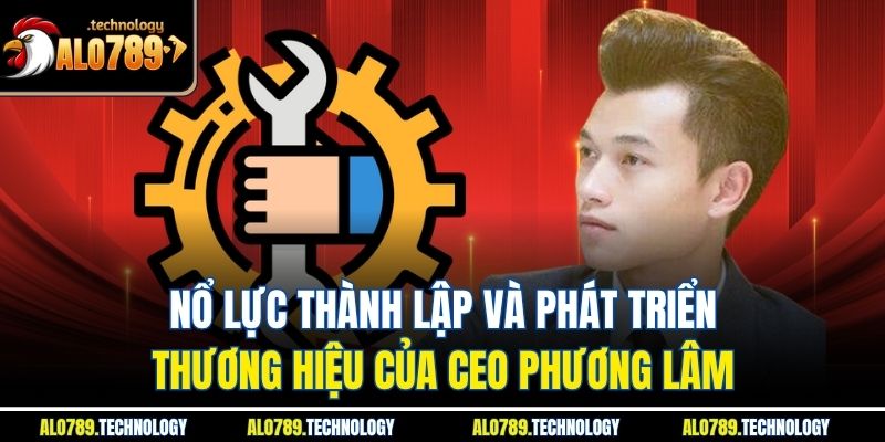 CEO Phương Lâm Người Dẫn Đường Thành Công Cho Thế Hệ Mới 2 Nổ lực thành lập và phát triển thương hiệu của CEO Phương Lâm