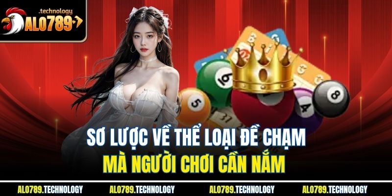 Đề Chạm – Bí Mật Thành Công Trong Lô Đề Online Tại Alo789 2 Sơ lược về thể loại đề chạm mà người chơi cần nắm