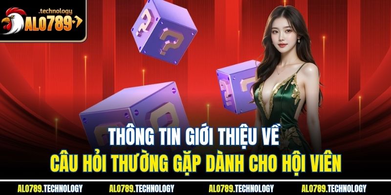Câu Hỏi Thường Gặp – Tìm Hiểu Sâu Về Dịch Vụ Cá Cược Uy Tín 1 Thông tin giới thiệu về câu hỏi thường gặp dành cho hội viên